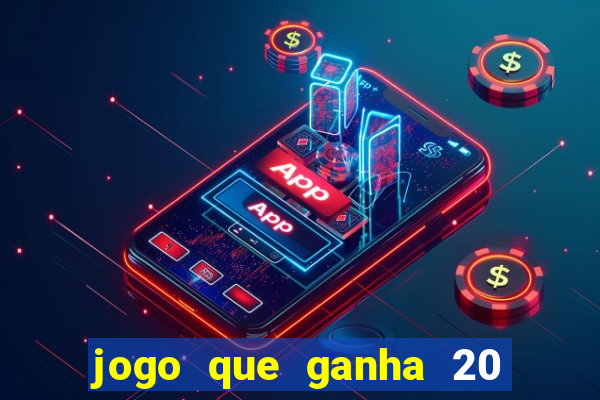 jogo que ganha 20 reais no cadastro